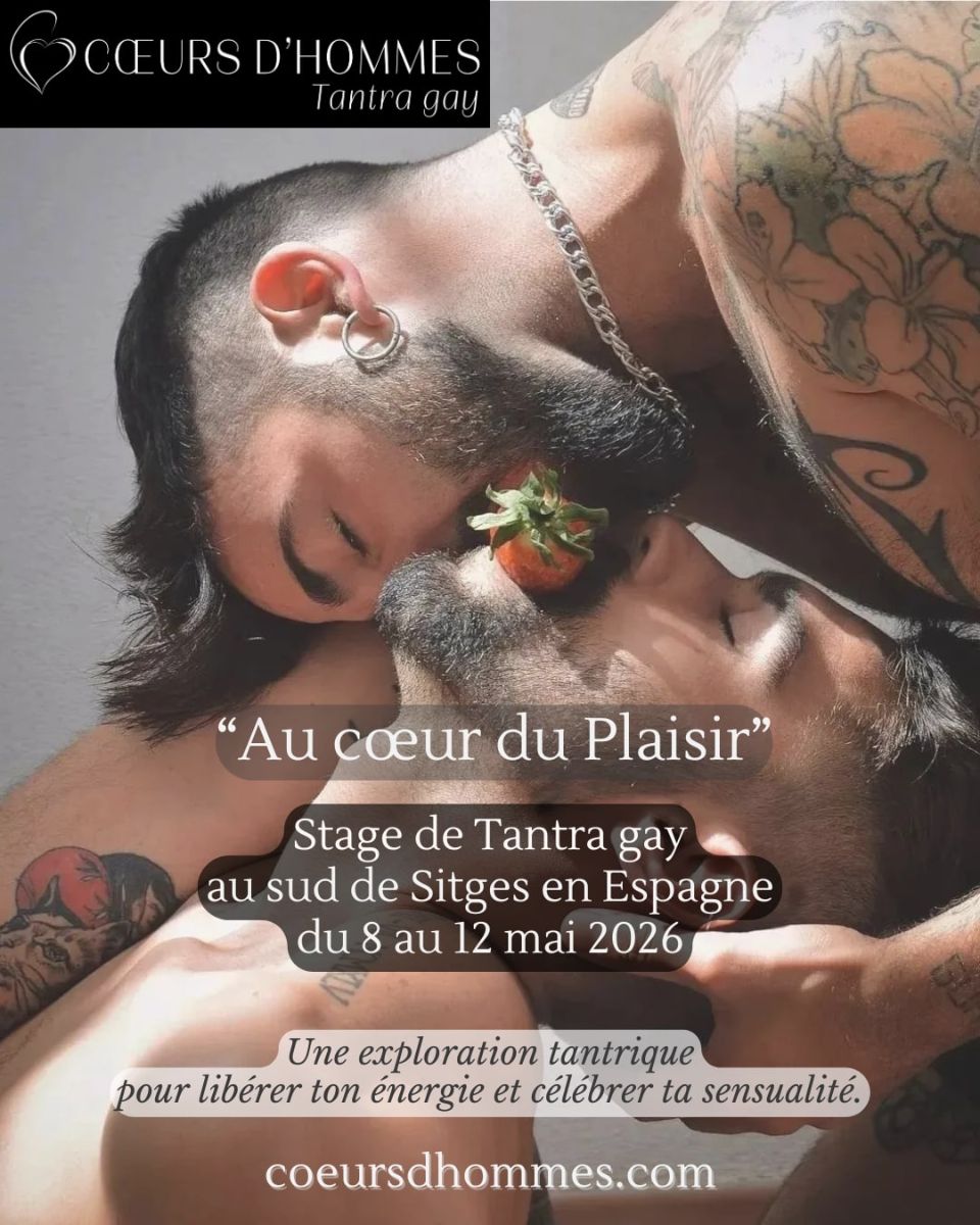 Stage de Tantra gay ''Au cœur du Plaisir du 8 au 12 mai 2026 au sud de Sitges en Espagne Stage de Tantra gay ''Au cœur du Plaisir du 8 au 12 mai 2026 au sud de Sitges en Espagne